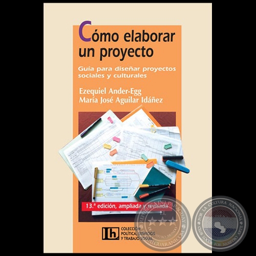 COMO ELABORAR UN PROYECTO - 13ª Edición, ampliada y revisada - Autores: EZEQUIEL ANDER-EGG y MARÍA JOSÉ AGUILAR IDÁÑEZ - Año 2012